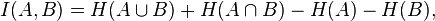 I(A,B) = H(A\cup B)+H(A\cap B) - H(A) - H(B),