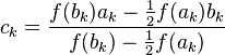  c_k = \frac{f(b_k) a_k- \frac{1}{2}f(a_k) b_k}{f(b_k)-\frac{1}{2}f(a_k)}