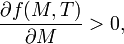 \frac{\partial f(M, T)}{\partial M} > 0,