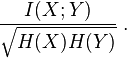 
\frac{I(X;Y)}{\sqrt{H(X)H(Y)}}\; .
