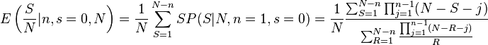 E\left({S \over N}|n,s=0,N\right)={1 \over N}\sum_{S=1}^{N-n}S P(S|N,n=1,s=0)={1 \over N}{\sum_{S=1}^{N-n}\prod_{j=1}^{n-1}(N-S-j) \over \sum_{R=1}^{N-n}{\prod_{j=1}^{n-1}(N-R-j) \over R}}
