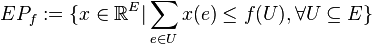 EP_f:=\{x\in \mathbb{R}^E|\sum_{e\in U}x(e)\leq f(U), \forall U\subseteq E\}