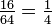 \textstyle\frac{16}{64} = \frac{1}{4}