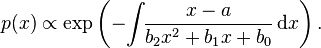 p(x) \propto \exp\left( -\!\int\!\!\frac{x-a}{b_2 x^2 + b_1 x + b_0} \,\mathrm{d}x \right).