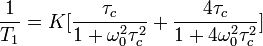 \frac{1}{T_1}=K[\frac{\tau_c}{1+\omega_0^2\tau_c^2}+\frac{4\tau_c}{1+4\omega_0^2\tau_c^2}]