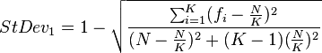  StDev_1 = 1 - \sqrt{ \frac{ \sum_{ i = 1 }^K( f_i - \frac{ N }{ K } )^2 }{ ( N - \frac{ N }{ K } )^2 + ( K - 1 ) ( \frac{ N }{ K } )^2 } }