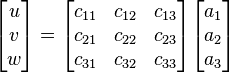 \begin{bmatrix} u \\ v \\ w \\ \end{bmatrix} = \begin{bmatrix} c_{11} & c_{12} & c_{13} \\ c_{21} & c_{22} & c_{23} \\ c_{31} & c_{32} & c_{33} \end{bmatrix} \begin{bmatrix} a_1 \\ a_2 \\ a_3 \end{bmatrix} 