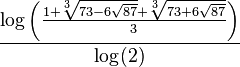 \frac{\log\left(\frac{1+\sqrt[3]{73-6\sqrt{87}}+\sqrt[3]{73+6\sqrt{87}}}{3}\right)}
{\log(2)}