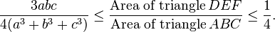 \frac{3abc}{4(a^3+b^3+c^3)} \leq \frac{\text{Area of triangle} \,DEF}{\text{Area of triangle} \, ABC} \leq \frac{1}{4}.