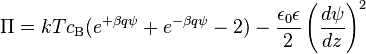  
\Pi = kT c_{\rm B}(e^{+\beta q \psi} +  e^{-\beta q \psi} - 2) - \frac{\epsilon_0 \epsilon}{2} \left(\frac{d \psi}{dz} \right)^2
