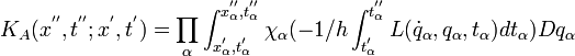 \,K_A(x^{''}, t^{''}; x^{'}, t^{'} ) = \prod_{\alpha} \int_{x^{'}_{\alpha},t^{'}_{\alpha}}^{x^{''}_{\alpha},t^{''}_{\alpha}} \chi_{\alpha} (-1/h \int_{t^{'}_{\alpha}}^{t^{''}_{\alpha}} L(\dot{q}_{\alpha},q_{\alpha},t_{\alpha}) dt_{\alpha}) Dq_{\alpha}