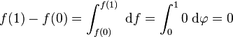 f(1) - f(0) = \int_{f(0)}^{f(1)}\;\mathrm{d}f = \int_{0}^1 0\;\mathrm{d}\varphi = 0