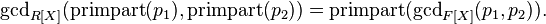 \text{gcd}_{R[X]}(\text{primpart}(p_1),\text{primpart}(p_2))=\text{primpart}(\text{gcd}_{F[X]}(p_1,p_2)).