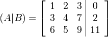 
(A|B) =
  \left[\begin{array}{ccc|c}
1 & 2 & 3 & 0 \\
3 & 4 & 7 & 2 \\
6 & 5 & 9 & 11
  \end{array}\right]
