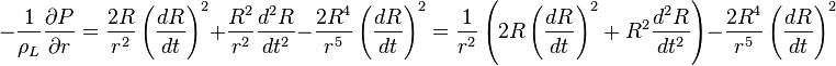  -\frac{1}{\rho_L}\frac{\partial P}{\partial r} = \frac{2R}{r^2}\left(\frac{dR}{dt}\right)^2 + \frac{R^2}{r^2}\frac{d^2R}{dt^2} - \frac{2R^4}{r^5}\left(\frac{dR}{dt}\right)^2 = \frac{1}{r^2}\left(2R\left(\frac{dR}{dt}\right)^2 + R^2\frac{d^2R}{dt^2}\right) - \frac{2R^4}{r^5}\left(\frac{dR}{dt}\right)^2