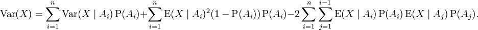 \operatorname{Var} (X) = \sum_{i=1}^{n}{\operatorname{Var}(X \mid A_i) \operatorname{P}(A_i)} + \sum_{i=1}^n {\operatorname{E}(X \mid A_i)^2 (1-\operatorname{P}(A_i))\operatorname{P}(A_i)} - 2\sum_{i=1}^{n}\sum_{j=1}^{i-1}\operatorname{E}(X \mid A_i) \operatorname{P}(A_i)\operatorname{E}(X \mid A_j) \operatorname{P}(A_j).