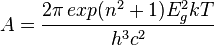 A = \frac{2\pi\,exp(n^2+1)E_g^2kT}{h^3c^2} \,