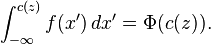 \int_{-\infty}^{c(z)} f(x') \, dx' = \Phi(c(z)).