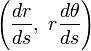 \left(\frac{dr}{ds},\ r\frac{d\theta}{ds}\right)