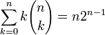  \sum_{k=0}^{n} k {n \choose k} = n2^{n-1} 