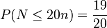 P(N \leq 20n) = \frac{19}{20}