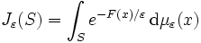 J_{\varepsilon} (S) = \int_{S} e^{- F(x) / \varepsilon} \, \mathrm{d} \mu_{\varepsilon} (x)