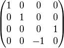   
\begin{pmatrix} 
1 & 0 & 0 & 0 \\ 
0 & 1 & 0 & 0 \\ 
0 & 0 & 0 & 1 \\ 
0 & 0 & -1 & 0
\end{pmatrix}
\quad
