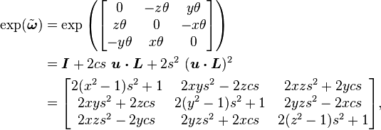 \begin{align}
 \exp( \tilde{\boldsymbol{\omega}} )
 &{}= \exp \left( \begin{bmatrix} 0 & -z \theta & y \theta \\ z \theta & 0&-x \theta \\ -y \theta & x \theta & 0 \end{bmatrix} \right)\\
 &{}= \boldsymbol{I} + 2cs~\boldsymbol{u\cdot L} + 2s^2 ~(\boldsymbol{u\cdot L} )^2 \\
 &{}= \begin{bmatrix}
    2 (x^2 - 1) s^2 + 1 & 2 x y s^2 - 2 z c s & 2 x z s^2 + 2 y c s \\
    2 x y s^2 + 2 z c s & 2 (y^2 - 1) s^2 + 1 & 2 y z s^2 - 2 x c s \\
    2 x z s^2 - 2 y c s & 2 y z s^2 + 2 x c s & 2 (z^2 - 1) s^2 + 1
  \end{bmatrix} ,
\end{align}