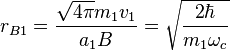 
 r_{B1}
=
{\sqrt{4 \pi}m_1v_1\over a_1 B}
=
\sqrt { 2 \hbar \over m_1 \omega_c }
 