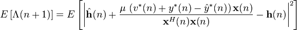  E\left[ \Lambda(n+1) \right] = E\left[ \left| \hat{\mathbf{h}}(n) + \frac{\mu\, \left(  v^*(n)+y^*(n)-\hat{y}^*(n)  \right) \mathbf{x}(n)}{\mathbf{x}^H(n)\mathbf{x}(n)} - \mathbf{h}(n) \right|^2 \right]