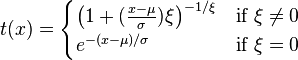 t(x) = \begin{cases}\big(1+(\tfrac{x-\mu}{\sigma})\xi\big)^{-1/\xi} & \textrm{if}\ \xi\neq0 \\ e^{-(x-\mu)/\sigma} & \textrm{if}\ \xi=0\end{cases}