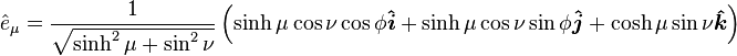 
\hat{e}_{\mu} = \frac{1}{\sqrt{\sinh^2 \mu + \sin^2 \nu}}
\left( \sinh \mu \cos \nu \cos \phi \boldsymbol{\hat{i}} + \sinh \mu \cos \nu \sin \phi \boldsymbol{\hat{j}} + \cosh \mu \sin \nu \boldsymbol{\hat{k}}\right)
