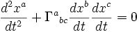 \frac{d^2x^a}{dt^2} + \Gamma^{a} {}_{bc}\frac{dx^b}{dt}\frac{dx^c}{dt} = 0