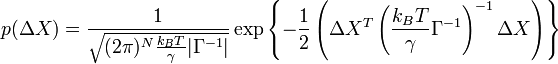 p(\Delta X ) = \frac{1}{\sqrt{(2\pi)^N \frac{k_B T}{\gamma} |\Gamma^{-1}|}} \exp\left\{ -\frac{1}{2} \left(\Delta X^T\left( \frac{k_B T}{\gamma} \Gamma^{-1} \right)^{-1} \Delta X \right) \right\}