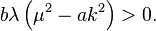 b\lambda \left (\mu^2-ak^2 \right )>0.