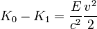 K_{0}-K_{1}=\frac{E}{c^{2}}\frac{v^{2}}{2}