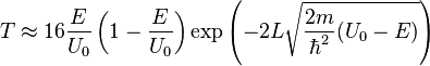 T \approx 16 \frac{E}{U_0} \left(1-\frac{E}{U_0}\right) \exp\left(-2 L \sqrt{\frac{2m}{\hbar^2} (U_0-E)}\right)