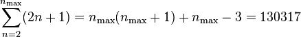 
\sum_{n=2}^{n_\text{max}}(2n+1) = n_\text{max}(n_\text{max}+1) + n_\text{max} - 3 = 130317