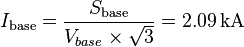 I_{\mathrm{base}} = \frac{S_{\mathrm{base}}}{V_{base} \times \sqrt{3}} = 2.09 \, \mathrm{kA}