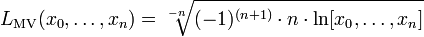 L_{\mathrm{MV}}(x_0,\dots,x_n) = \sqrt[-n]{(-1)^{(n+1)}\cdot n \cdot \ln[x_0,\dots,x_n]}