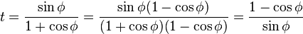 t = \frac{\sin \phi}{1+ \cos \phi} = \frac{\sin \phi(1- \cos \phi)}{(1+ \cos \phi)(1- \cos \phi)} = \frac{1- \cos \phi}{\sin \phi}