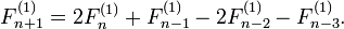 F_{n+1}^{(1)}=2F_n^{(1)}+F_{n-1}^{(1)}-2F_{n-2}^{(1)}-F_{n-3}^{(1)}.