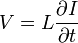 
 V = L \frac{\partial I}{\partial t}
