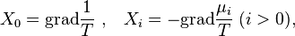 X_0= {\rm grad} \frac{1}{T}\ , \;\;\; X_i= - {\rm grad} \frac{\mu_i}{T}\; (i >0) ,