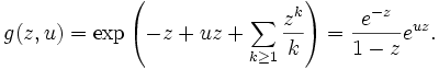  g(z, u) =
\exp \left( -z + uz + \sum_{k\ge 1} \frac{z^k}{k} \right)
= \frac{e^{-z}}{1-z} e^{uz}.