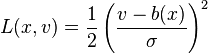  L(x,v) = \frac{1}{2}\left(\frac{v - b(x)}{\sigma}\right)^2 