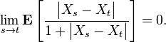 \lim_{s \to t} \mathbf{E} \left[ \frac{\big| X_{s} - X_{t} \big|}{1 + \big| X_{s} - X_{t} \big|} \right] = 0.