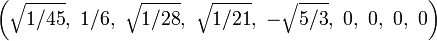 \left(\sqrt{1/45},\ 1/6,\ \sqrt{1/28},\ \sqrt{1/21},\ -\sqrt{5/3},\ 0,\ 0,\ 0,\ 0\right)