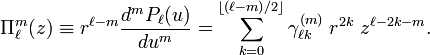 
\Pi^m_\ell(z)\equiv
r^{\ell-m} \frac{d^m P_\ell(u)}{du^m} =
\sum_{k=0}^{\left \lfloor (\ell-m)/2\right \rfloor} \gamma^{(m)}_{\ell k}\; r^{2k}\; z^{\ell-2k-m}.
