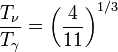 \frac{T_\nu}{T_\gamma} = \left(\frac{4}{11}\right)^{1/3}